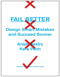 FAIL BETTER DESIGN SMART MISTAKES AND SUCCEED SOONER