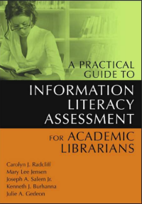 A PRACITCAL GUIDE TO INFORMATION LITERACY ASSESSMENT FOR ACADEMIC LIBRARIANS