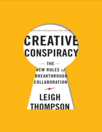 CREATIVE CONSPIRACY THE NEW RULES OF BREAKTHROUGH COLLABORATION