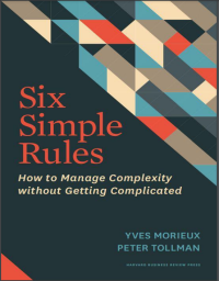 SIX SIMPLE RULES HOW TO MANAGE COMPLEXITY WITHOUT GETTING COMPLICATED